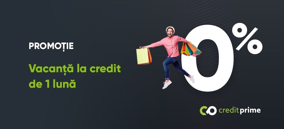 Promoție ”Vacanță la credit de 1 lună” - partea 2