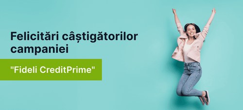 Felicitări câștigătorilor campaniei "Fideli CreditPrime"