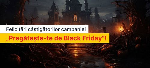 Câștigătorii campaniei Pregătește-te de Black Friday